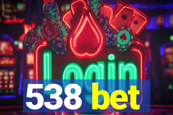 538 bet